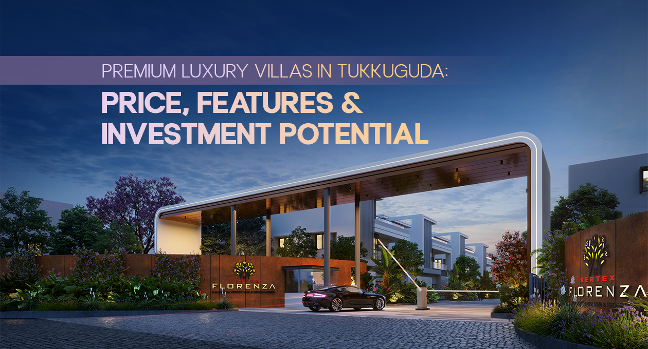 Premium Luxury Villas in Tukkuguda: Price, Features & Investment Potential
