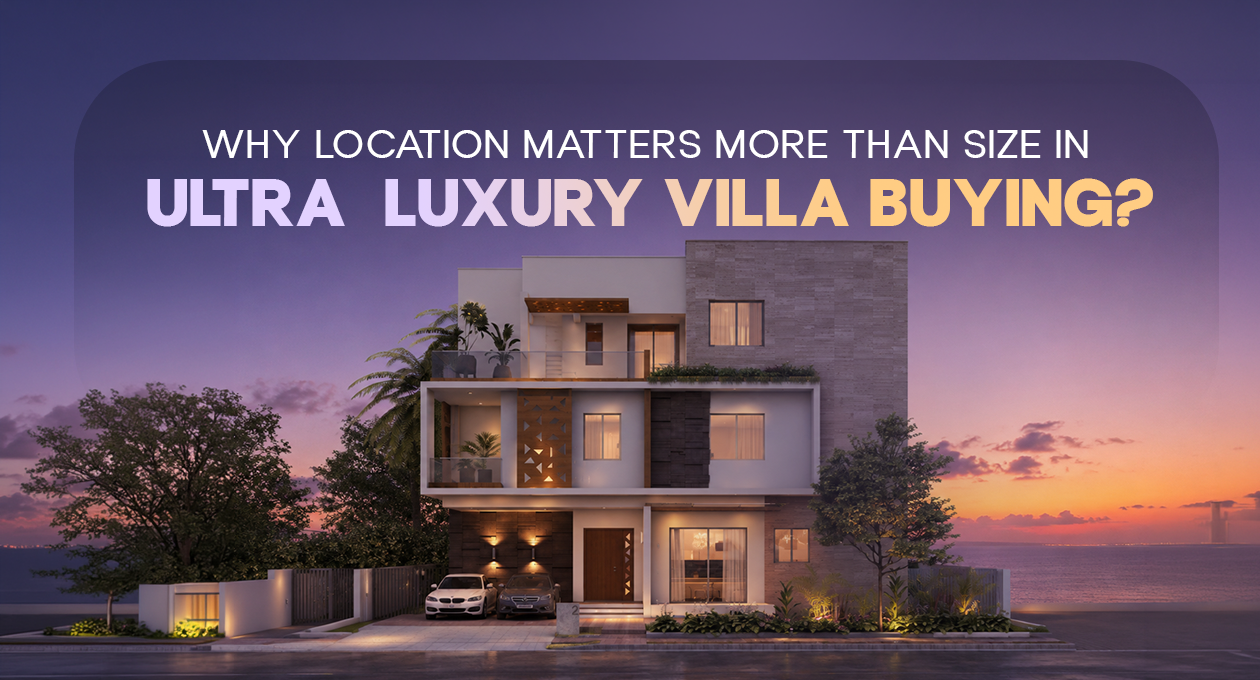 Why Location Matters More Than Size in Ultra Luxury Villa Buying?